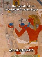 The Sacred Lost Knowledge of Ancient Egypt