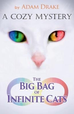 The Big Bag of Infinite Cats: A Cozy Mystery - Adam Drake - cover