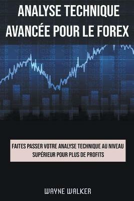 Analyse technique avancee pour le Forex - Wayne Walker - cover
