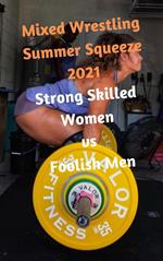 Mixed Wrestling Summer Squeeze 2021: Strong Skilled Women vs Foolish Men