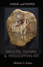 Haikus and Photos: Skeletal Human and Mississippian Art