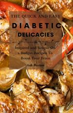 The Quick and Easy Diabetic Delicacies: Inspired and Simple On a Budget Recipes To Boost Your Brain