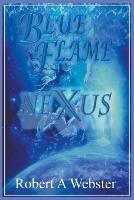 Libro in inglese Blue Flame - NEXUS  - Robert A Webster