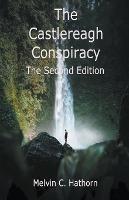 The Castlereagh Conspiracy: The Second Edition - Melvin C Hathorn - cover