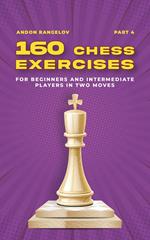 160 Chess Exercises for Beginners and Intermediate Players in Two Moves, Part 4