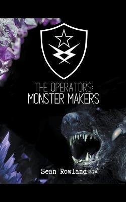 The Operators: Monster Makers - Sean Rowland - cover