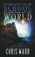 Libro in inglese Benjamin Forrest and the School at the End of the World  - Chris Ward