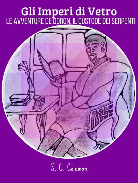 Gli Imperi di Vetro: Le Avventure de Doron, Il Custodi dei Serpenti - S. C. Coleman - ebook