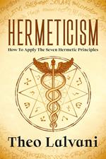 Hermeticism: How to Apply the Seven Hermetic Principles
