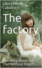 The Factory: The Story About the Man Without Fingers
