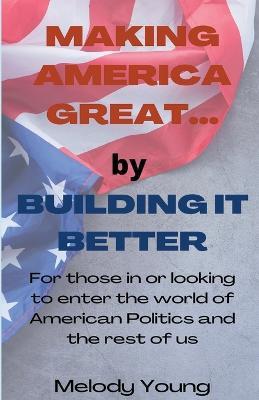 Making America Great by Building it Better - Melody Young - cover