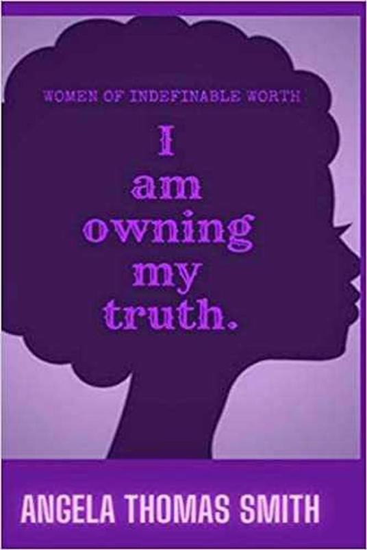 Women of Indefinable Worth, I Am Owning My Truth