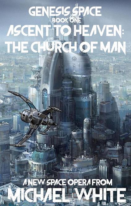 Genesis Space Book One: Ascent to Heaven: The Church of Man