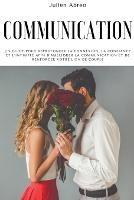 Communication: Un guide pour approfondir la connexion, la confiance et l'intimite afin d'ameliorer la communication et de renforcer votre lien de couple - Julien Abreo - cover