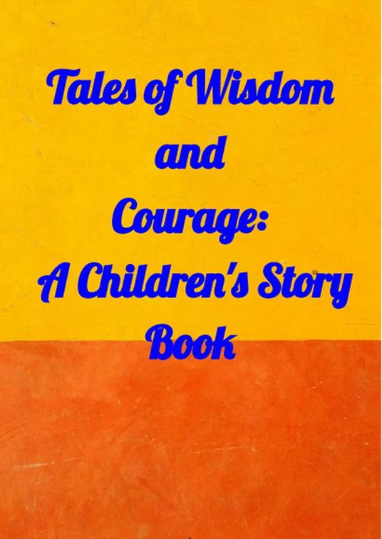 Tales of Wisdom and Courage: A Children 's Story Book - Amit Gupta - ebook