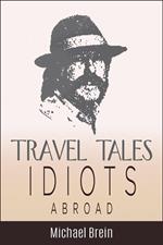 Travel Tales: Idiots Abroad