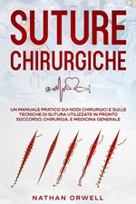 Suture Chirurgiche: Un Manuale Pratico sui Nodi Chirurgici e sulle Tecniche di Sutura Utilizzate in Pronto Soccorso, Chirurgia, e Medicina Generale