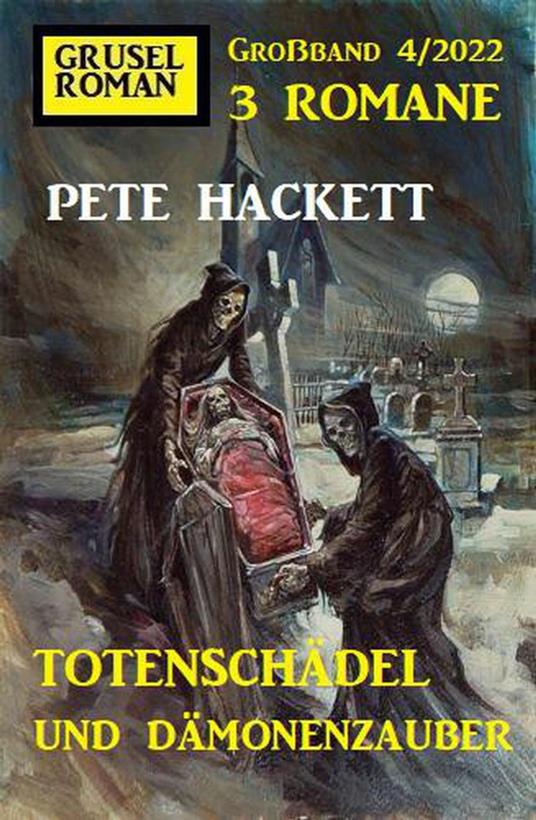 Totenschädel und Dämonenzauber: Gruselroman Großband 3 Romane 4/2022