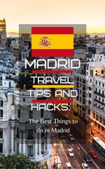 Madrid Travel Tips and Hacks: The Best Things to do in Madrid