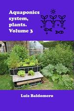 Aquaponics System, Plants. Volume 3