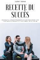 Recette du succes: Comment guider positivement vos actions grace a des habitudes valorisantes et renforcer votre estime - Julien Abreo - cover