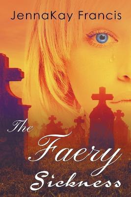 The Faery Sickness - Jennakay Francis - cover