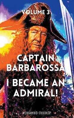 Captain Barbarossa: I Became An Admiral Over Ottoman Empire Fleet - Mohamed Cherif - cover