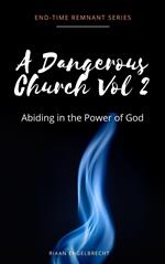 A Dangerous Church Vol 2: Abiding in the Power of God