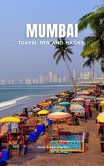Mumbai Travel Tips and Hacks - Travel Like a Local - Best Places to Visit in Mumbai - How to get Around, What to see, Where to Stay