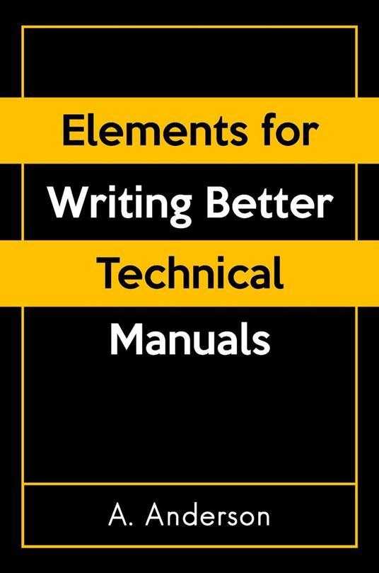 Elements for Writing Better Technical Manuals