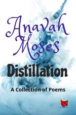 Distillation: A Collection of Poems