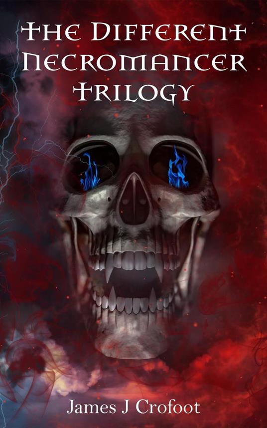 The Different Necromancer Trilogy - James J. Crofoot - ebook