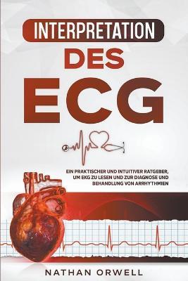 Interpretation des EKG: Ein praktischer und intuitiver Ratgeber, um EKG zu lesen und zur Diagnose und Behandlung von Arrhythmien - Nathan Orwell - cover