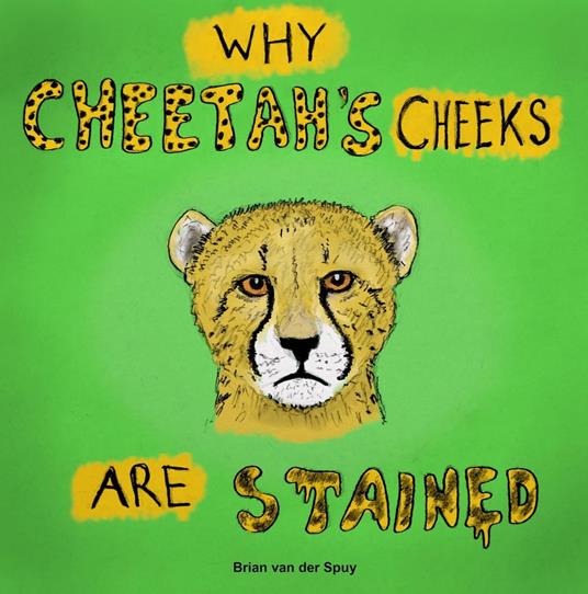 Why Cheetah's Cheeks are Stained - Brian van der Spuy - ebook