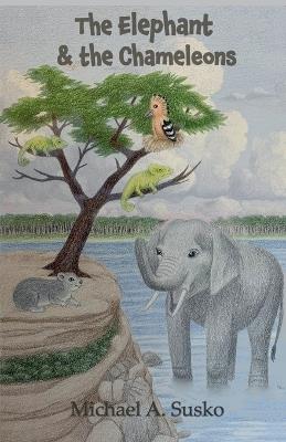 The Elephant and the Chameleons - Michael A Susko - cover
