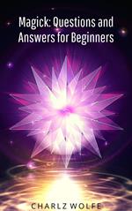 Magick: Questions and Answers for Beginners