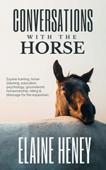 Conversations with the Horse | Equine Training, Horse Listening, Education, Psychology, Horsemanship, Groundwork, Riding & Dressage for the Equestrian.