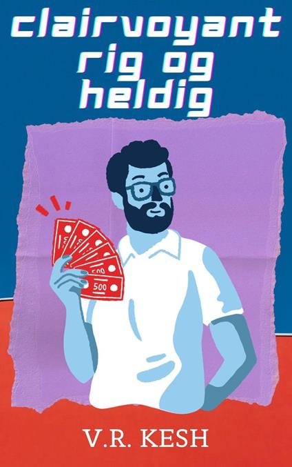 Clairvoyant, Rig og Heldig - V.R. KESH - ebook