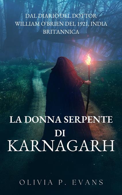 La donna serpente di Karnagarh Dal diario del dottor William O'Brien del 1921, India britannica - Olivia P. Evans - ebook