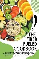 The Fiber Fueled Cookbook - Jack E Eidson - cover