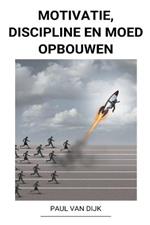 Motivatie, Discipline en Moed Opbouwen