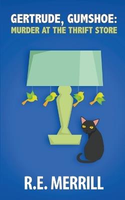 Gertrude, Gumshoe: Murder at the Thrift Store - R E Merrill - cover