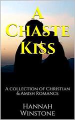 A Chaste Kiss A Collection of Christian and Amish Romance
