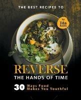 Libro in inglese The Best Recipes to Reverse the Hands of Time: 30 Ways Food Makes You Youthful  - Ida Smith