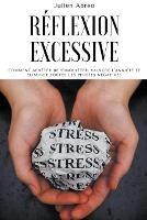 Reflexion excessive: Comment arreter de s'inquieter, vaincre l'anxiete et eliminer toutes les pensees negatives - Julien Abreo - cover
