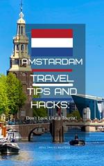 Amsterdam Travel Tips and Hacks: Don't Look Like a Tourist!