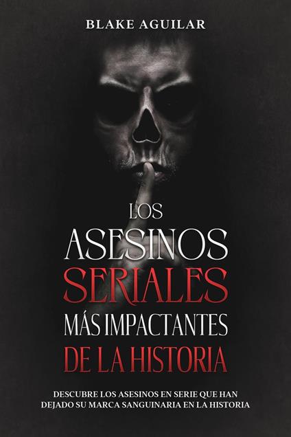 Los Asesinos Seriales más Impactantes de la Historia: Descubre los Asesinos en Serie que han Dejado su Marca Sanguinaria en la Historia
