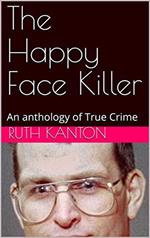The Happy Face Killer An Anthology of True Crime