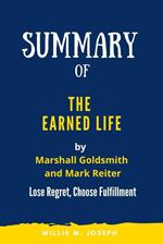 Summary of The Earned Life By Marshall Goldsmith and Mark Reiter: Lose Regret, Choose Fulfilment