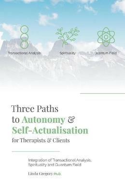 Three Paths to Autonomy and Self-Actualisation - Linda Gregory - cover